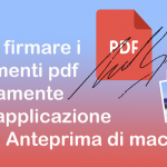 Come firmare i documenti pdf direttamente con l’applicazione nativa Anteprima di macOS